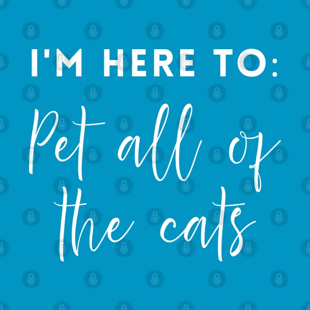 I'm here to: Pet all of the cats by Inspire Creativity