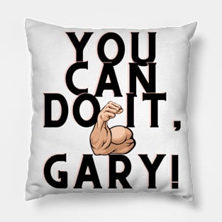 You can do it, Gary Pillow