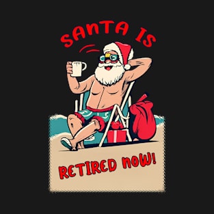 Santa is retired now ! santa humor T-Shirt