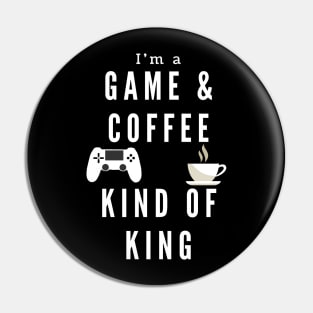 Game And Coffee King for gamers gaming Pin