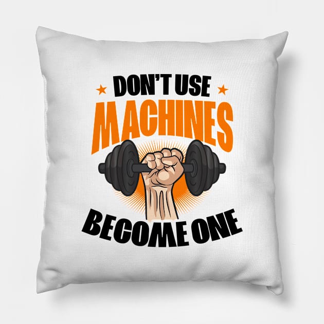 Bodybuilder Shirt | Don't Use Machines - Become One Pillow by Gawkclothing