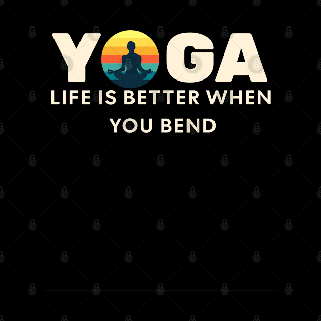 YOGA, Life is better when you bend by Farm Road Mercantile 