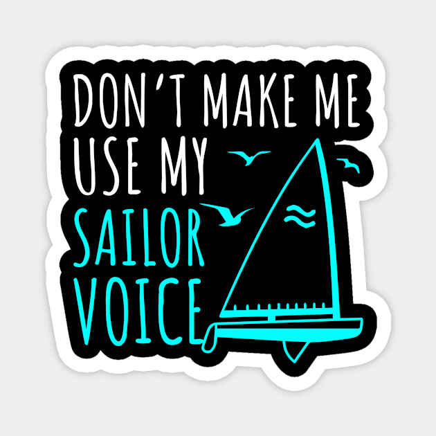 Don't Make Me Use My Sailor Voice Sailing Magnet by TheBestHumorApparel