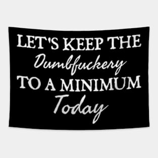 Let's Keep the Dumbfuckery to A Minimum Today Tapestry