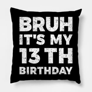 Bruh Its My 13Th Birthday 13 Year Old Birthday Pillow