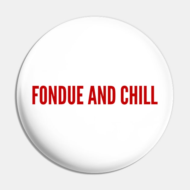 Fondue And Chill Pin by MessageOnApparel