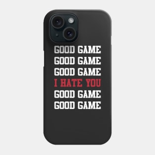 Good Game I Hate You Phone Case