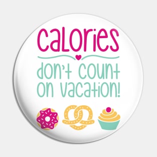 Calories Don't Count On Vacation Pin