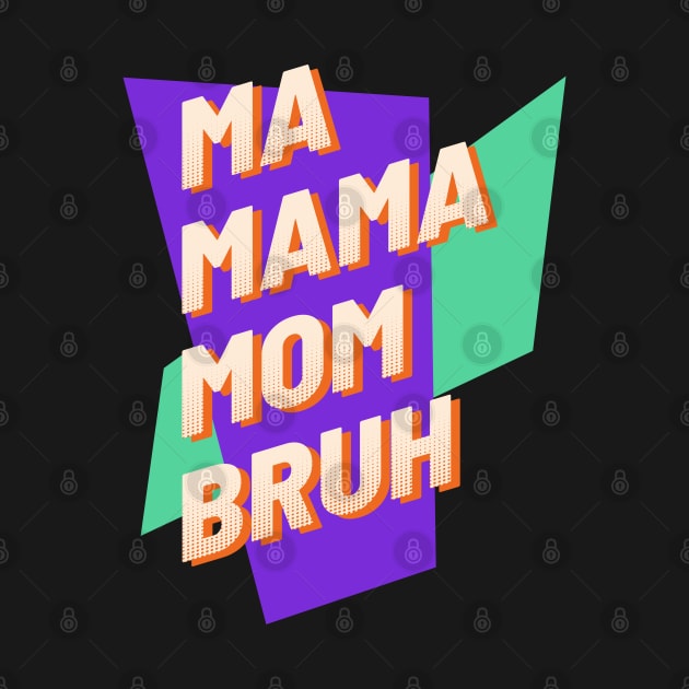 Mommy Ma Mama Mom Bruh - Retro by Can Photo