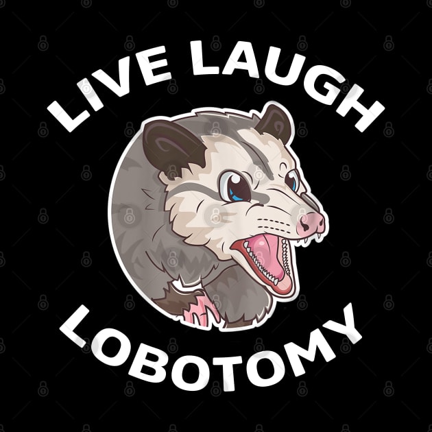 Live Laugh Lobotomy Opossum by Jason Smith