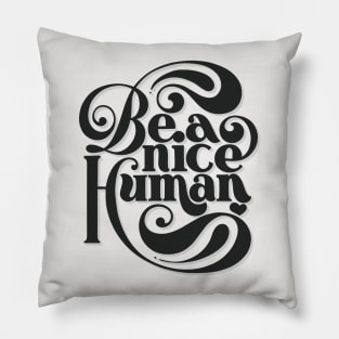 Be A Nice Human - in black Pillow