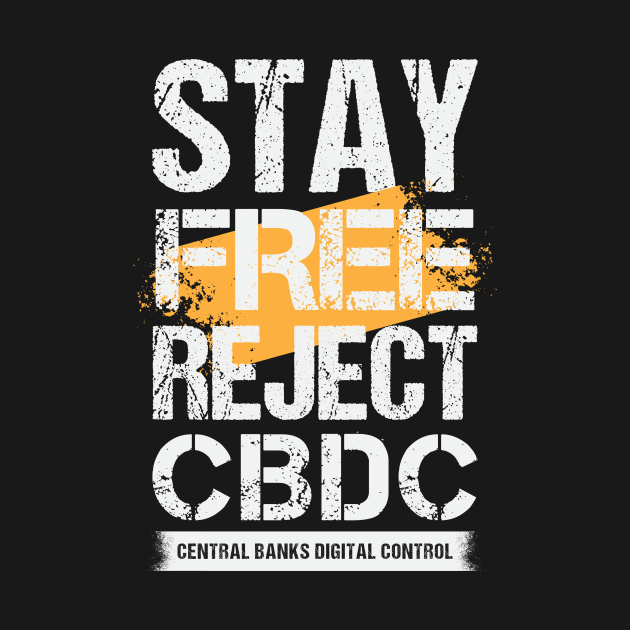 Stay Free Reject CBDC - Central Banks Digital Control by CatsCrew