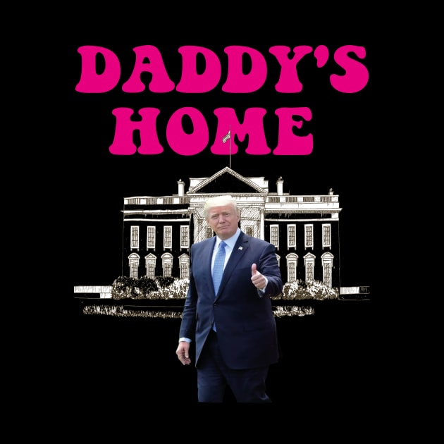 Daddys Home 2024 trump daddys by l designs