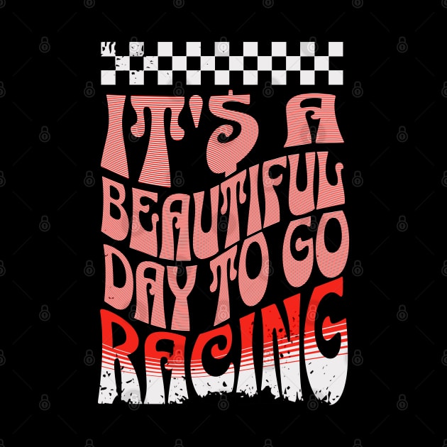 It's A Beautiful Day To Go Racing Checkered Flag Cars Cute by Carantined Chao$