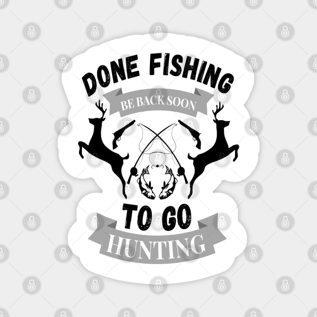 Done fishing be back soon to go hunting fisher hunter Magnet by JustBeSatisfied