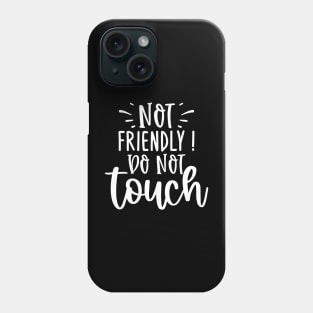 Not Friendly Do Not Touch Phone Case