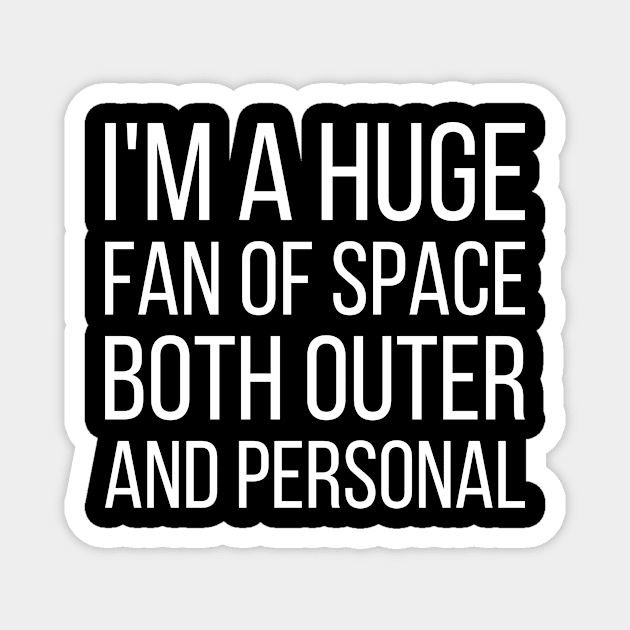 I'm a huge fan of space both outer and personal - funny slogan Magnet by kapotka