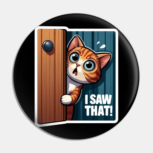 I SAW THAT meme Tabby Cat Pin by Plushism