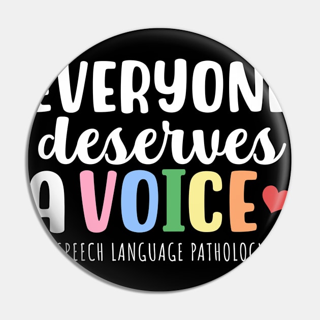 Everyone deserves a voice! Speech Language Pathology Pin by maxcode