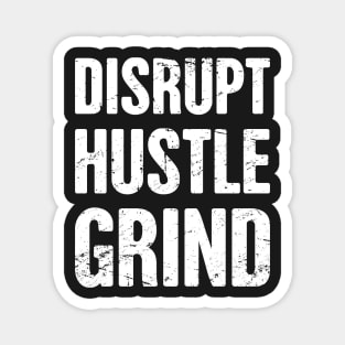 Disrupt - Hustle - Grind - Entrepreneur Life Magnet