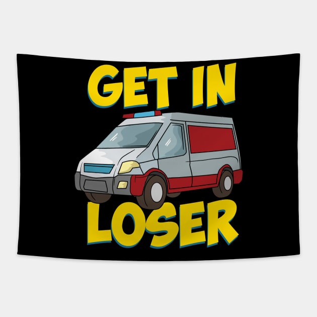 Get in Loser - Funny Paramedic EMT First Responder Tapestry by Shirtbubble