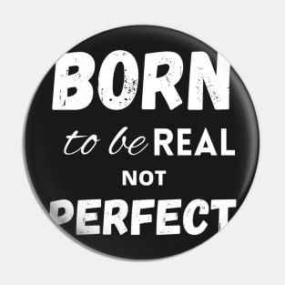 Born to be real not perfect motivational Pin