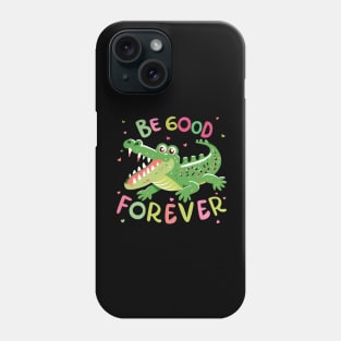 Be Good Forever Phone Case