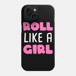 Roll like a girl - brazilian jiu-jitsu Phone Case