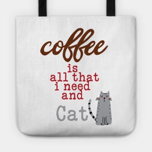 Coffee Is All That I Need and My Cat  Graphic Text Tote