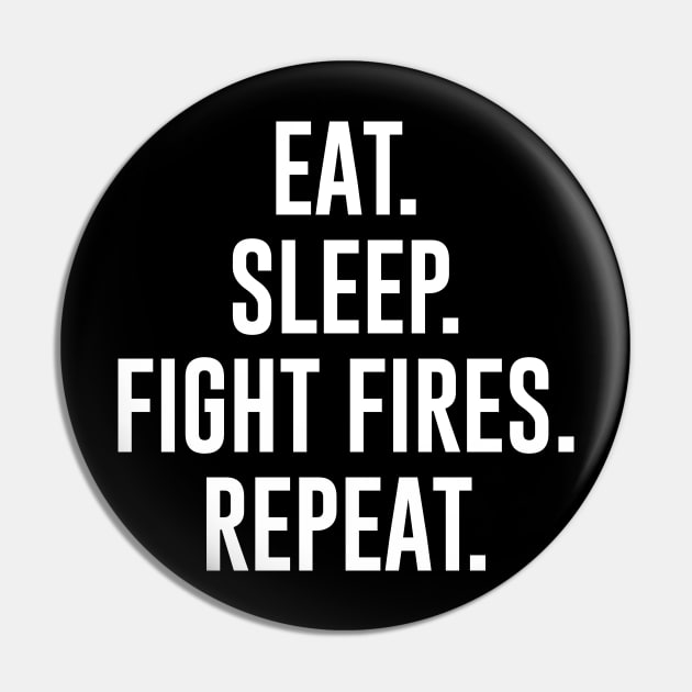 Eat Sleep Fight Fires Repeat Pin by sunima