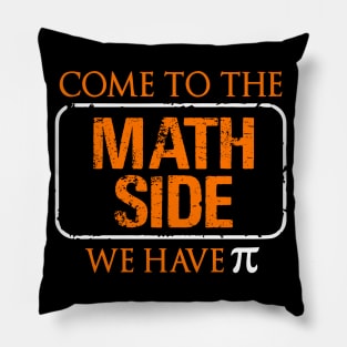 Come To the Math Side Pi Day Shirt Pillow