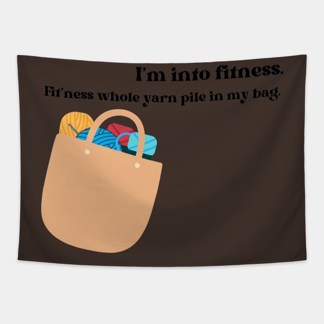 I'm into fitness. Fit'ness this whole yarn pile in my bag Tapestry by Pearlie Jane Creations