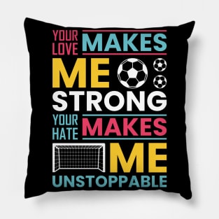 Your love makes me strong, your hate makes me unstoppable Pillow