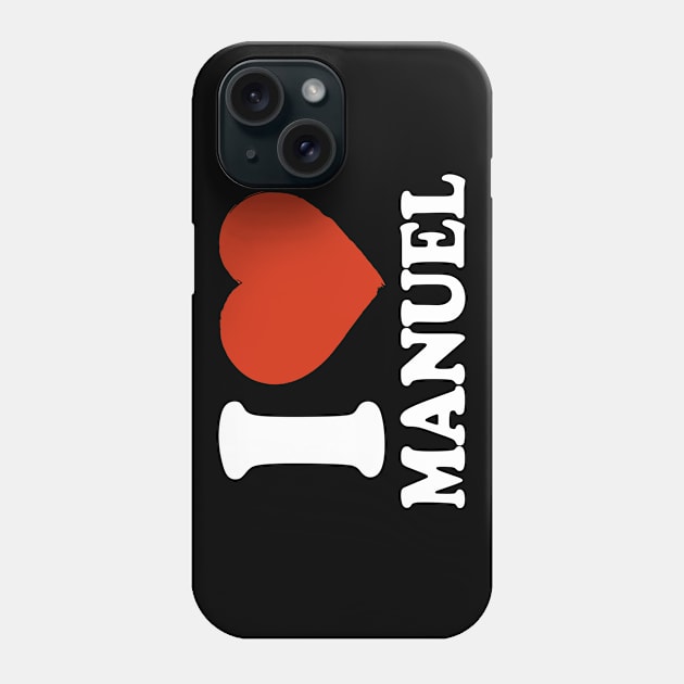 I Love Manuel Phone Case by Saulene