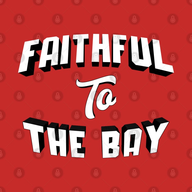 Faithful To The Bay by NFLapparel