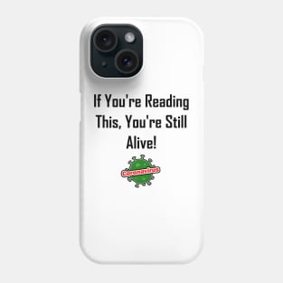 If You're Reading This, You're Still Alive! Phone Case