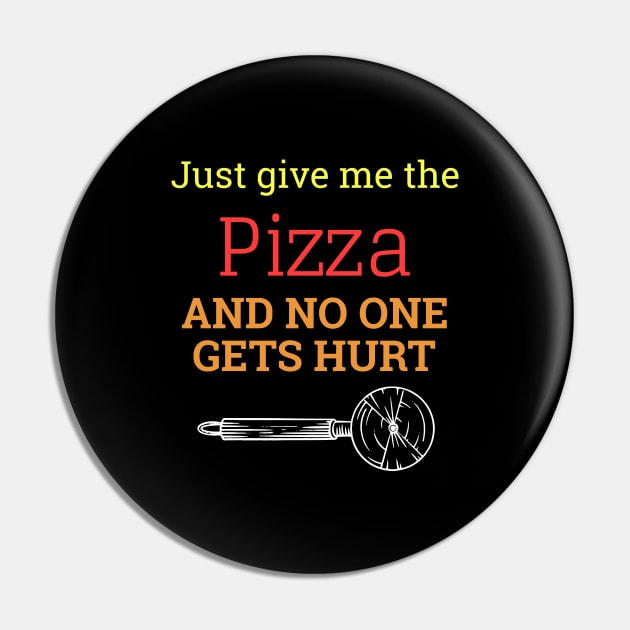 Just Give Me The Pizza And No One Gets Hurt Pin by Dogefellas