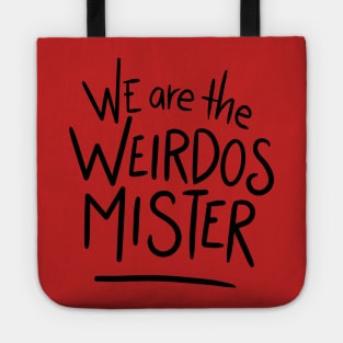 we are the weirdos mister Tote