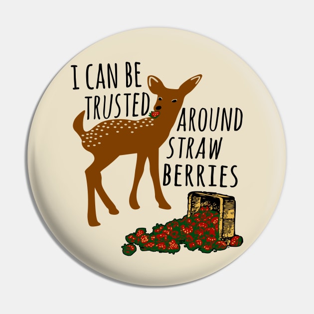 I Can Be Trusted Around Strawberries - Cute, Deer, Meme, Funny Pin by SpaceDogLaika