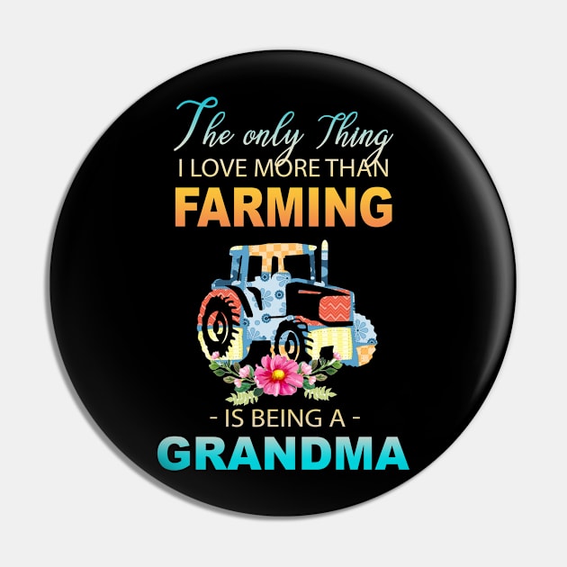 The Ony Thing I Love More Than Farming Is Being A Grandma Pin by Thai Quang