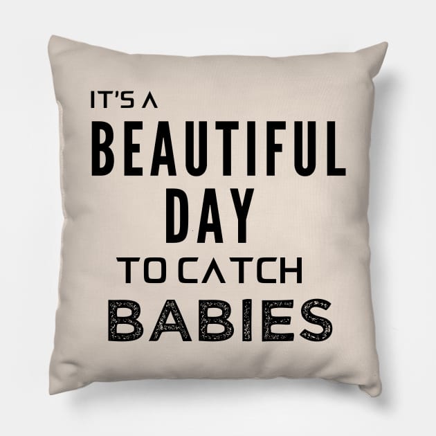 Its a Beautiful Day to Catch Babies Pillow by Oddities Outlet