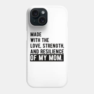 made with the love, strength, and resilience of my mom Phone Case