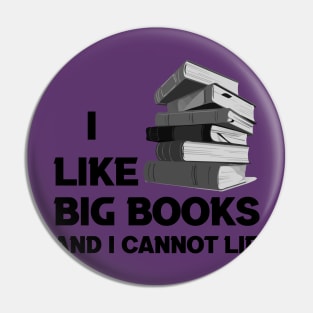 I Like Big Books And I Cannot Lie (Black Text) Pin