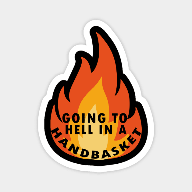 Going to hell in a handbasket Magnet by Flipodesigner