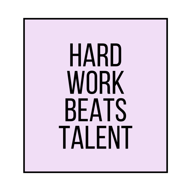 Hard Work Beats Talent - Motivational and Inspiring Work Quotes by BloomingDiaries