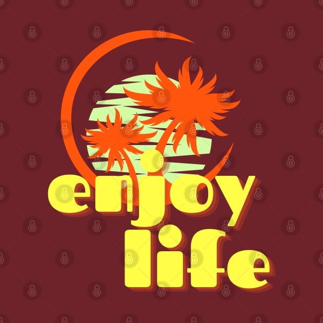 Enjoy Life by PositiveInfluencerJ9