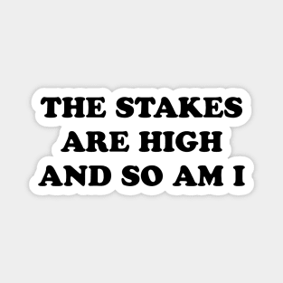 STAKES ARE HIGH Magnet