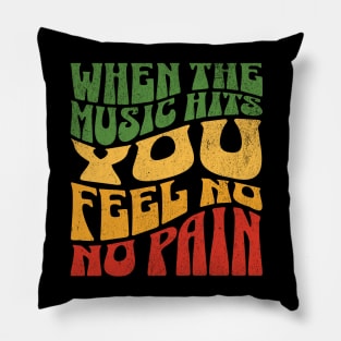 When the Music Hits you feel no pain Pillow