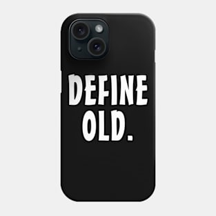 Define Old - Funny Birthday - Retirement Gift Idea Phone Case