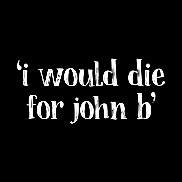 i would die for john b by Az_store 